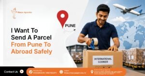 I Want To Send A Parcel From Pune To Abroad Safely